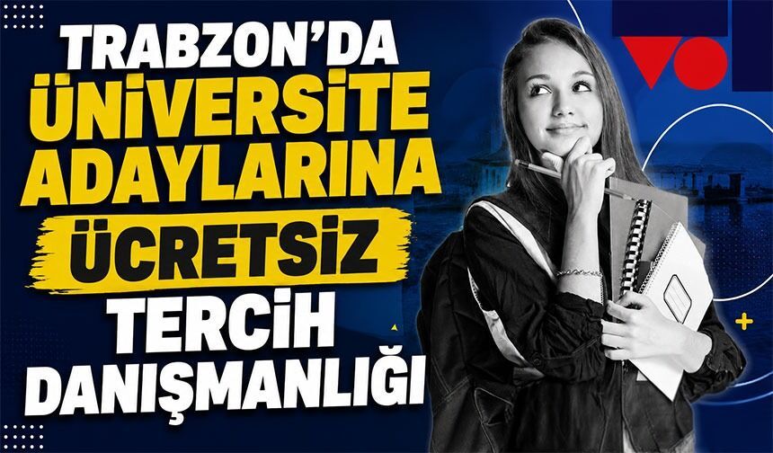 Trabzon’da Üniversite Adaylarına Ücretsiz Tercih Danışmanlığı
