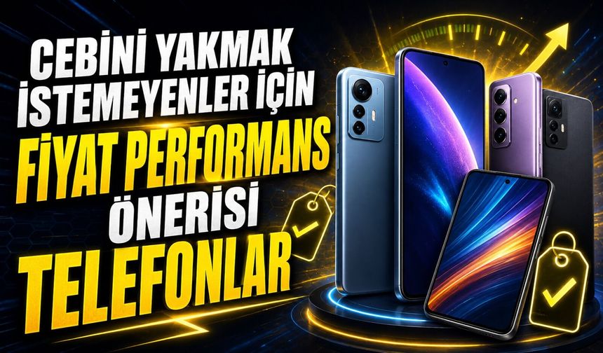 Cebini Yakmak İstemeyenler İçin Fiyat Performans Önerisi Telefonlar