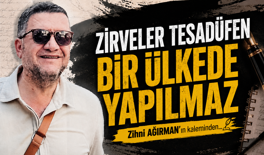 Zirveler tesadüfen bir ülkede yapılmaz