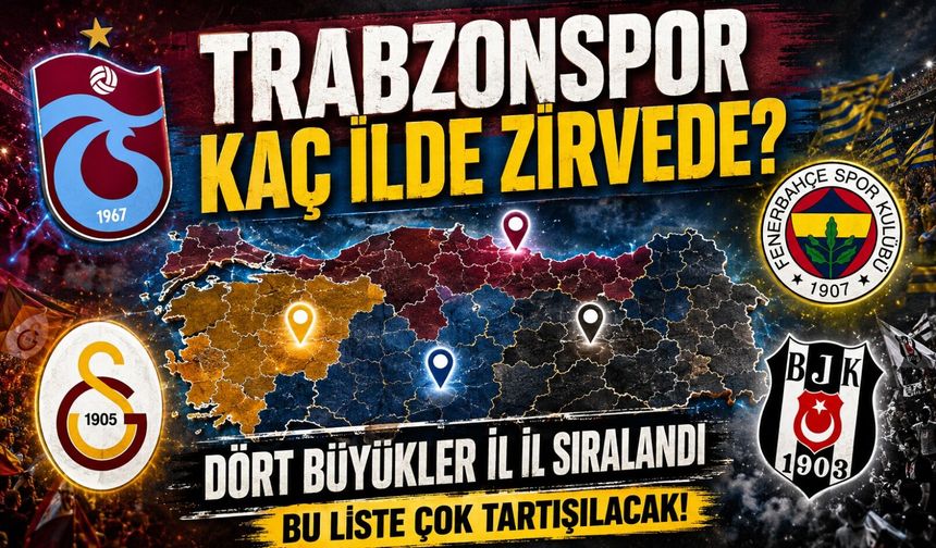 Türkiye’nin 81 İli Tek Tek Sıralandı: Hangi Şehir Hangi Takımı Tutuyor?