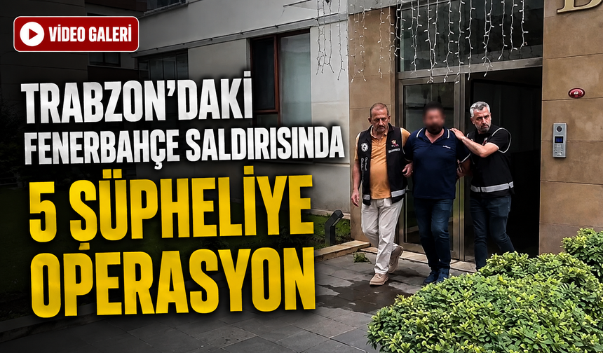 Trabzon’daki Fenerbahçe Otobüsü Saldırısında 5 Şüpheli İçin Harekete Geçildi
