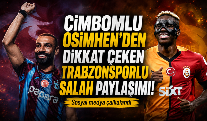 Salah Trabzonspor’a Geldi, Osimhen’in O Görüntüsü Yeniden Gündem Oldu