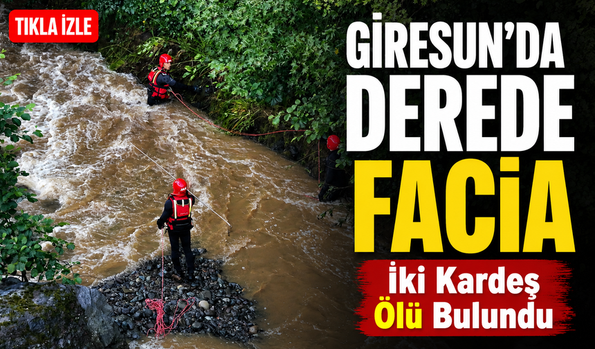 Giresun’da Derede Facia: İki Kardeş Ölü Bulundu