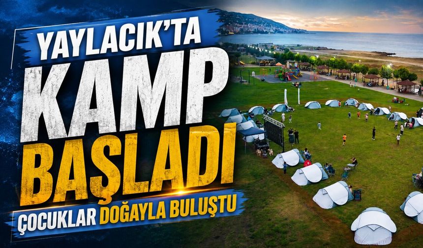 Çadırlar kuruldu, kamp ateşi yakıldı: Akçaabat’ta çocuklara unutulmaz iki gün