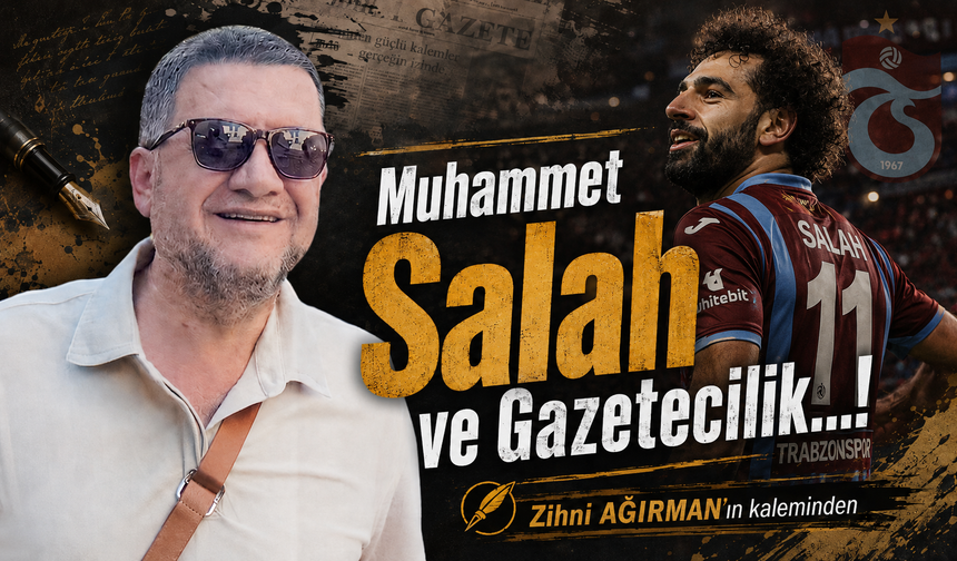 Muhammet Salah ve Gazetecilik…!