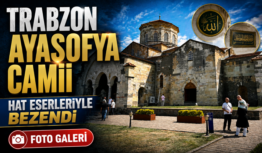 Trabzon Ayasofya Camii hat eserleriyle bezendi: İki ayet yerleştirildi