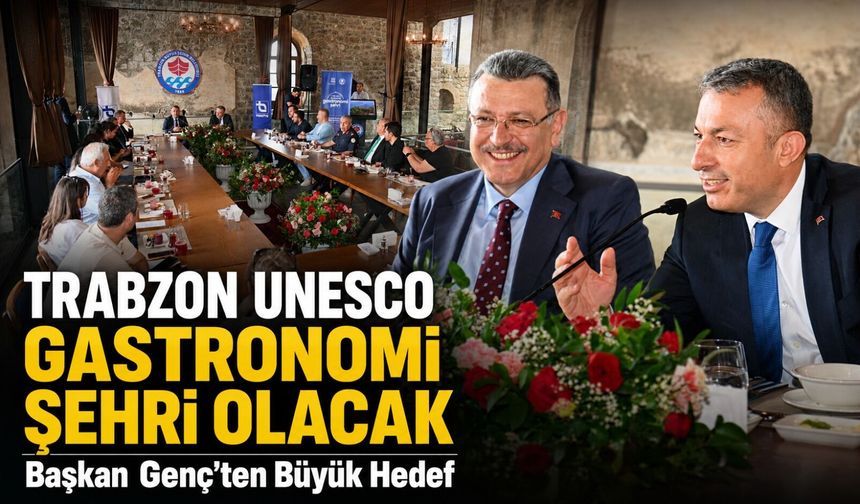 Başkan Genç’ten Büyük Hedef: "trabzon Unesco Gastronomi Şehri Olacak"