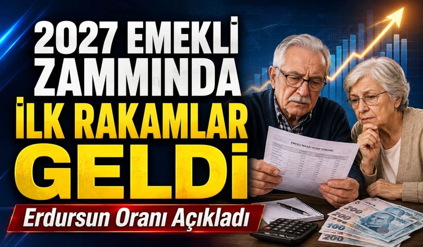 Ocak 2027 Emekli Zammında İlk Rakamlar Geldi: Erdursun Oranı Açıkladı