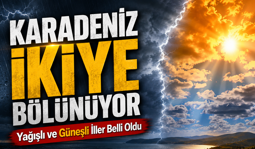 Karadeniz’de hava ikiye bölünüyor: Doğuda sağanak, batıda güneş
