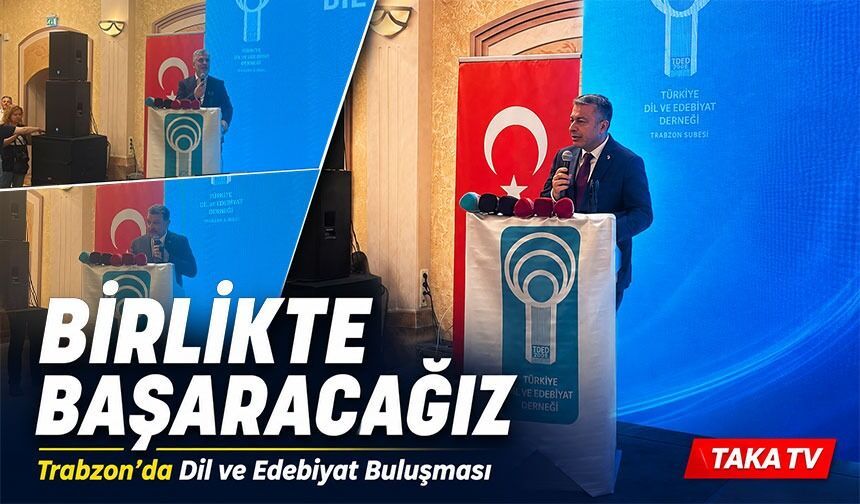 Trabzon’da Dil ve Edebiyat Buluşması: "Dil yoksa Devlet yoktur'