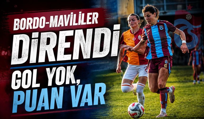 Trabzonspor Kadın Futbolda Sezona Galatasaray Beraberliğiyle Başladı