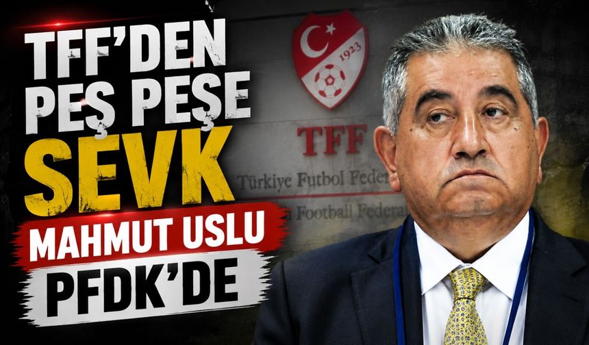 Mahmut Uslu PFDK'ye Sevk Edildi: Fenerbahçe İçin 3 Ayrı Dosya Daha Açıldı
