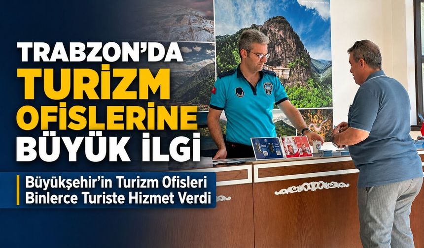 Büyükşehir’in Turizm Ofisleri Temmuz Ayında Binlerce Turiste Hizmet Verdi