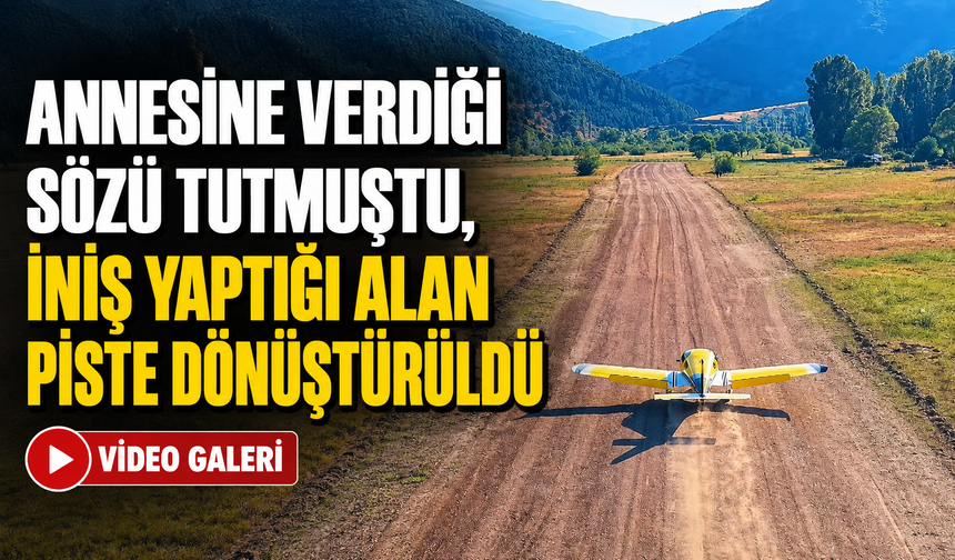 Annesine Verdiği Sözü Tutmuştu, İniş Yaptığı Alan Piste Dönüştürüldü