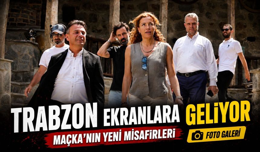 Maçka Yeni Sezonun Dizi Platosu Oldu: Sevdam Karadeniz Çekimleri Devam Ediyor