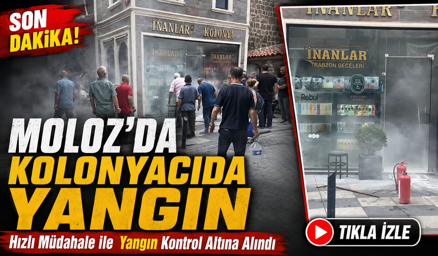 Trabzon Moloz’da Kolonyacı da Yangın; Hızlı Müdahale İle Yangın Kontrol Altına Alındı