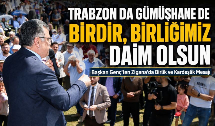 Başkan Genç’ten Zigana’da Birlik ve Kardeşlik Mesajı; “Trabzon da Gümüşhane De Birdir, Birliğimiz Daim Olsun”