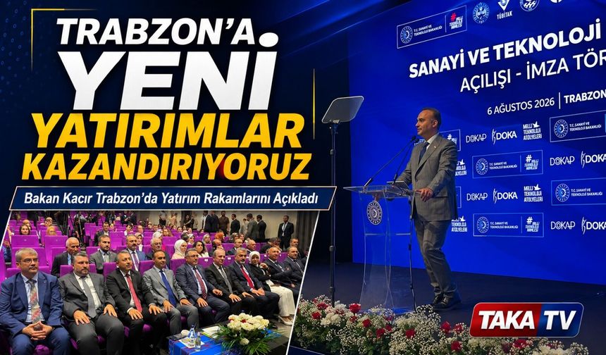 Bakan Kacır Trabzon’da Yatırım Rakamlarını Açıkladı; “Trabzon’a Yeni Yatırımlar Kazandırıyoruz”