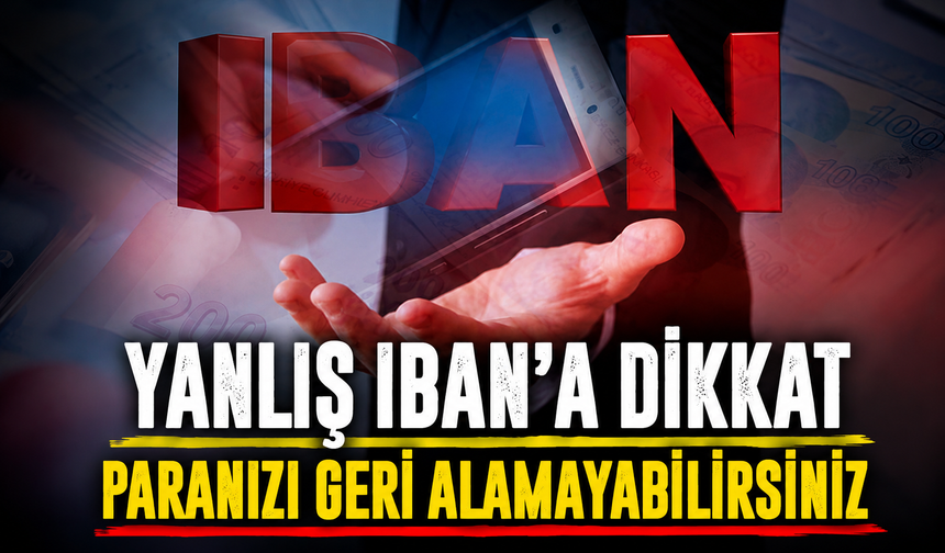 IBAN’a Para Gönderirken Bu Hataya Düşmeyin: Geri Almak Kolay Olmayabilir