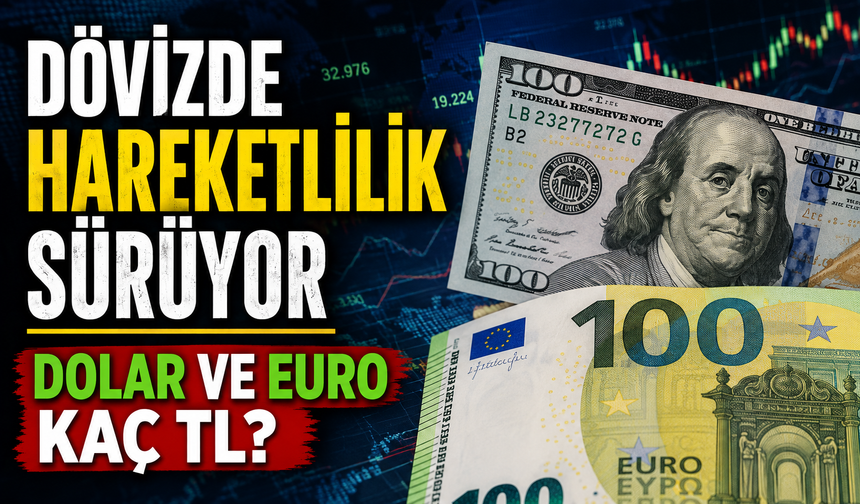 Döviz Piyasaları Hareketli: Dolar ve Euro’da Son Durum