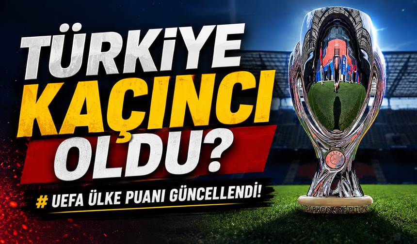 UEFA ülke puanında yeni tablo! Türkiye’nin rakipleriyle farkı dikkat çekti