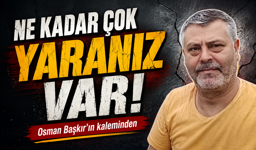 Ne Kadar Çok Yaranız Var!