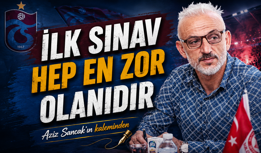 İlk Sınav Hep En Zor Olanıdır