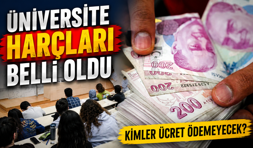 Üniversite harçlarında yeni dönem: Muaf olacak öğrenciler açıklandı