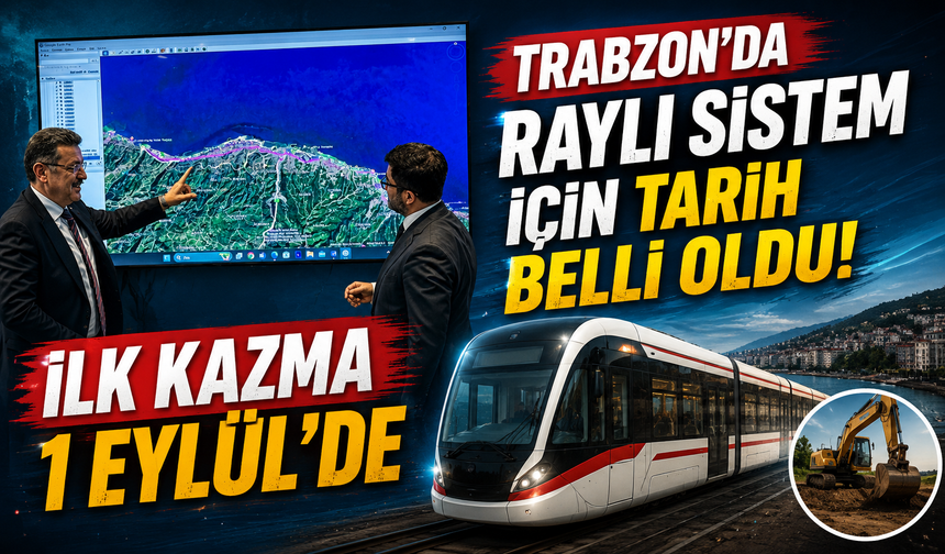 Trabzon’da raylı sistem için tarih belli oldu: İlk kazma 1 Eylül’de