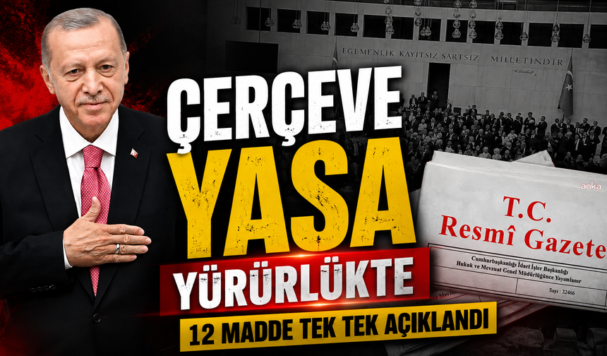 Çerçeve yasa yürürlüğe girdi: Erdoğan’dan ilk açıklama