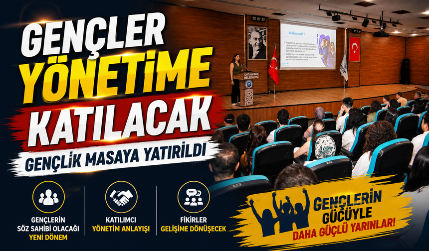 Gençlerin yerel yönetimlerdeki rolü Ortahisar’da masaya yatırıldı