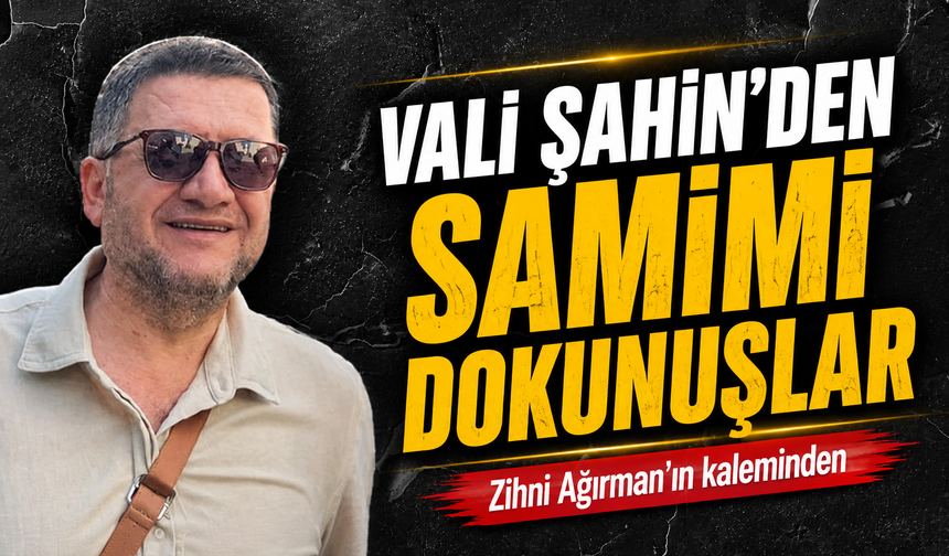 Vali Şahin’den Samimi Dokunuşlar