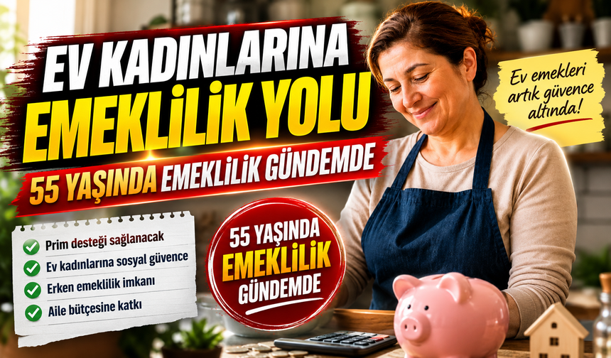 Ev kadınlarına 55 yaşında emeklilik gündemde