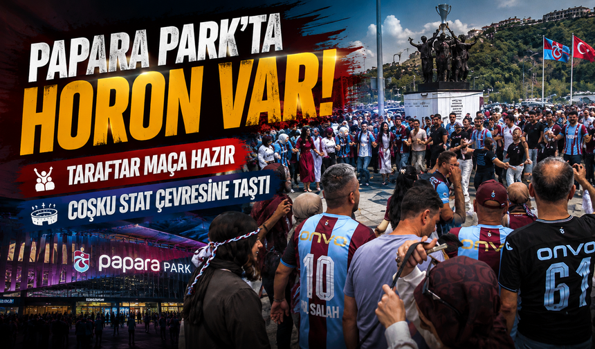 Papara Park’ta Maç Heyecanı: Taraftarlar Horonlarla Takımlarını Bekledi