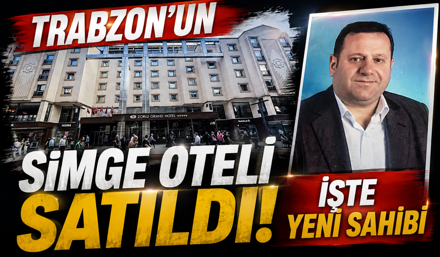 Zorlu Grand Otel Satıldı: Trabzon’un Simge Tesisinin Yeni Sahibi Belli Oldu