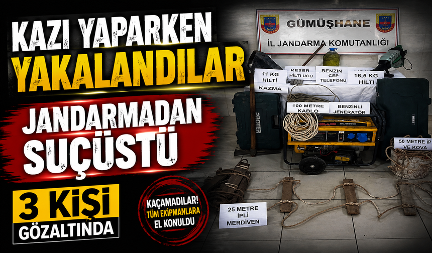 Gümüşhane’de Kaçak Kazıya Suçüstü: 3 Kişi Yakalandı