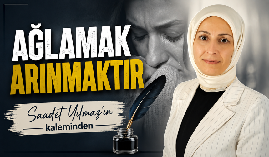 AĞLAMAK ARINMAKTIR