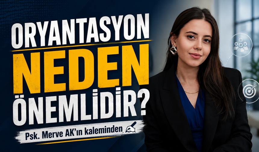 Oryantasyon Neden Önemlidir?