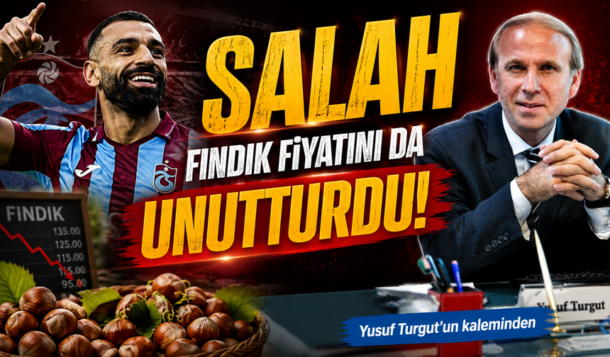 Salah, Fındık Fiyatını Da Unutturdu!