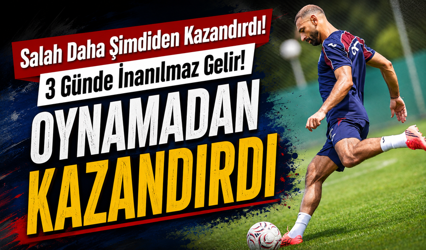 Mohamed Salah Daha Sahaya Çıkmadan Trabzonspor’a Servet Kazandırdı İddiası