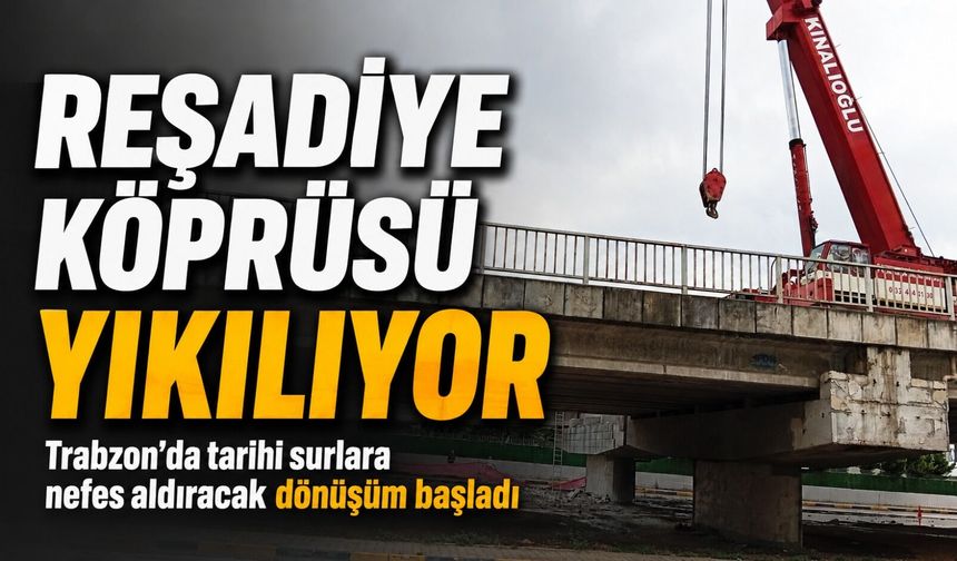 Trabzon’da Reşadiye Köprüsü Yıkılıyor: Tarihi Doku Açığa Çıkacak