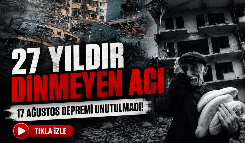 27 yıl geçti, acısı dinmedi: 17 Ağustos Marmara Depremi’nde hayatını kaybedenler anıldı