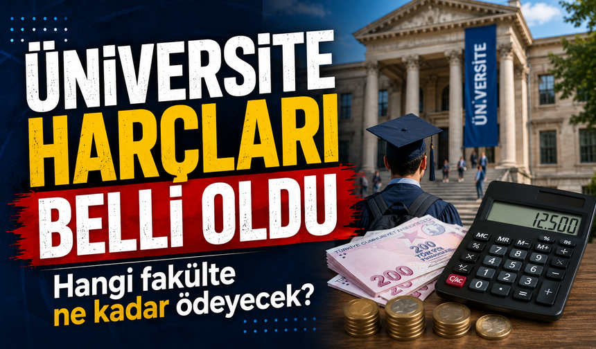Üniversite harçları belli oldu: Hangi fakülte ne kadar ödeyecek?