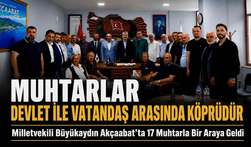 Milletvekili Büyükaydın Akçaabat’ta 17 Muhtarla Bir Araya Geldi; “Muhtarlar Devlet ile Vatandaş Arasında Köprüdür”