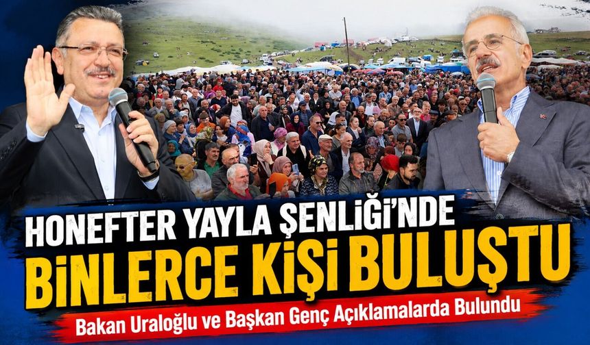 Honefter Yayla Şenliği’nde Binlerce Kişi Buluştu; Bakan Uraloğlu ve Başkan Genç Açıklamalarda Bulundu