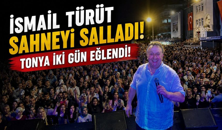 Tonya’da iki gün süren festivalde İsmail Türüt coşkusu