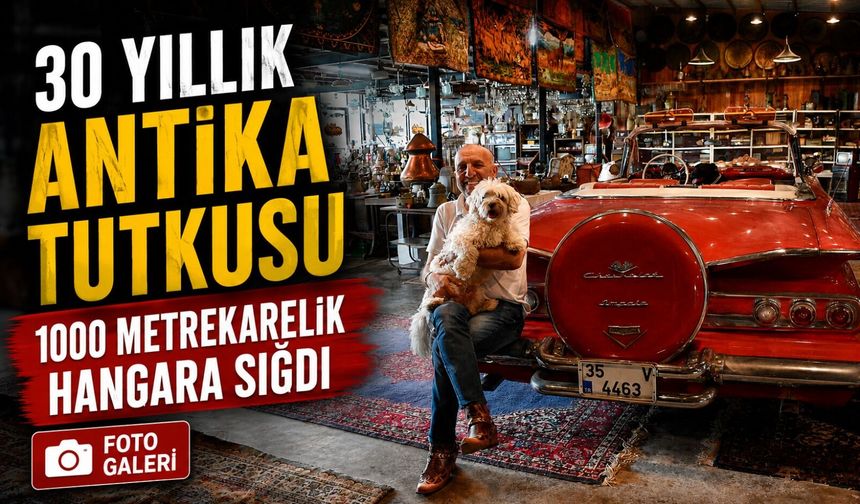 Samsun’da 30 yıllık antika tutkusu 1000 metrekarelik hangara sığdı