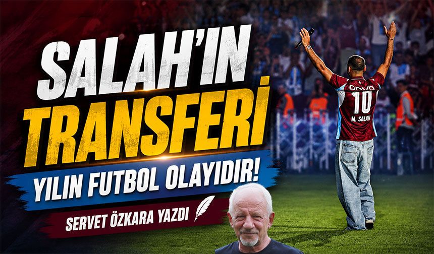 Salah’ın Transferi Yılın Futbol Olayıdır!