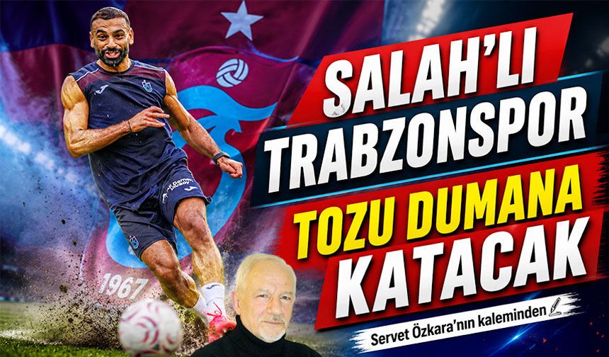 Salah’lı Trabzonspor Tozu Dumana Katacak