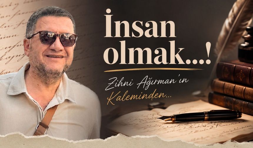İnsan olmak…!